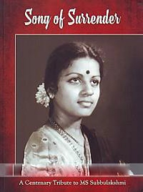 Song of Surrender: a Centenary Tribute to MS Subbulakshmi: an Anthology