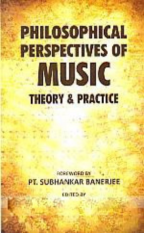 Philosophical Perspectives of Music: Theory and Practice: Collection of Papers From the UGC Sponsored National Seminar