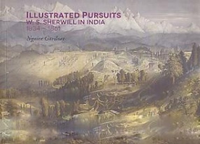 Illustrated Pursuits: W.S. Sherwill in India, 1834-1861