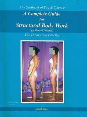 A Complete Guide for Structural Body Work - A Manual Therapy: The Theory and Practice