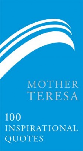 Mother Teresa: 100 Inspirational Quotes