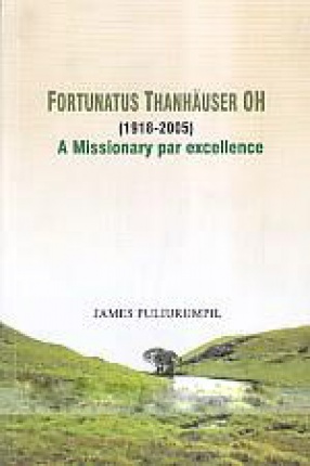 Fortunatus Thanhauser OH (1918-2005): a Missionary Par Excellence