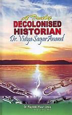 A Truly Decolonised Historian: Dr. Vidya Sagar Anand