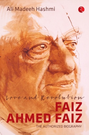 Love and Revolution Faiz Ahmed Faiz: The Authorized Biography