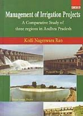 Management of Irrigation Projects: a Comparative Study of Three Regions in Andhra Pradesh