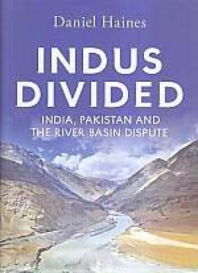 Indus Divided: India, Pakistan and the River Basin Dispute 