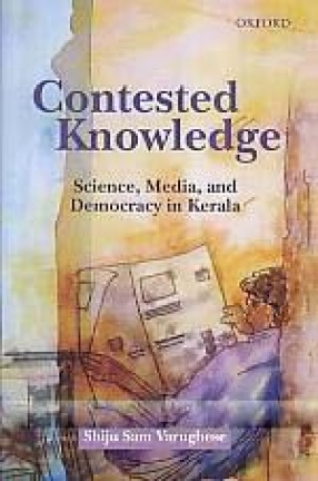 Contested Knowledge: Science, Media and Democracy in Kerala