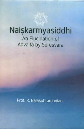 Naiskarmya Siddhi: An Elucidation of Advaita by Suresvara