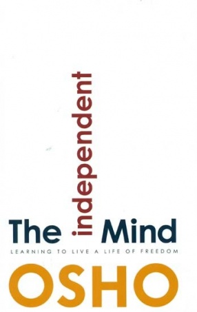 The Independent Mind: Learning to Live a Life of Freedom