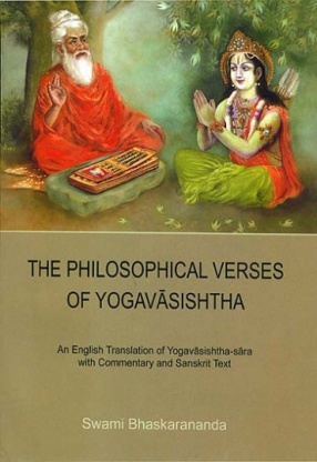 The Philosophical Verses of Yogavasishtha: An English Translation of Yoga Vasishtha Sara with Commentary and Sanskrit Text
