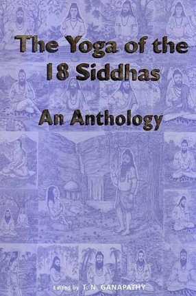 The Yoga of the 18 Siddhas: An Anthology