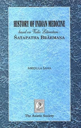 History of Indian Medicine Based on Vedic Literature: Satapatha Brahmana