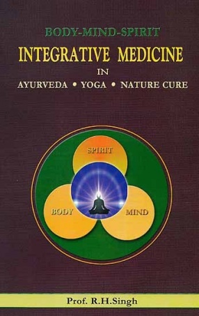 Body Mind Spirit: Integrative Medicine in Ayurveda, Yoga and Nature Cure