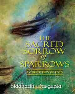 The Sacred Sorrow of Sparrows A Collection of Lives