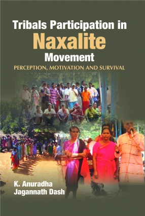 Tribals Participation in Naxalite Movement: Perception Motivation and Survival