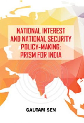 National Interest and National Security Policy-Making: Prism for India