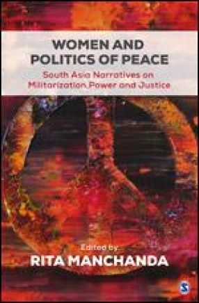 Women and Politics of Peace: South Asia Narratives on Militarization, Power, and Justice