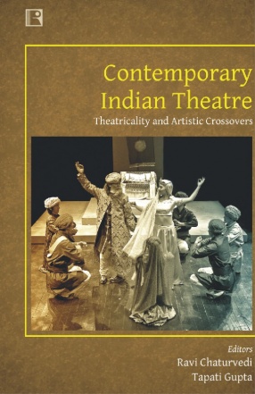 Contemporary Indian Theatre: Theatricality and Artistic Crossovers