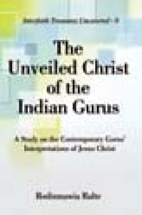 The Unveiled Christ of the Indian Gurus: A Study on the Contemporary Gurus' Interpretations of Jesus Christ