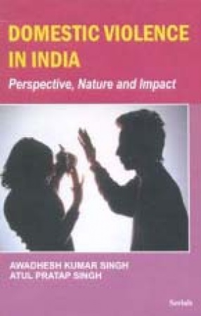 Domestic Violence in India: Perspective, Nature and Impact