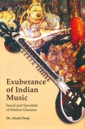 Exuberance of Indian Music: Sarod and Sarodists of Maihar Gharana