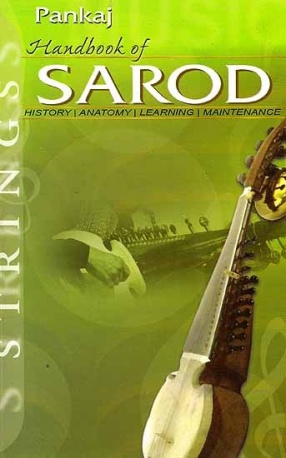 Handbook of Sarod: History, Anatomy, Learning, Maintenance