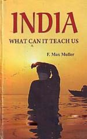 India: What Can it Teach us: A Course of Lectures Delivered Before the University of Cambridge