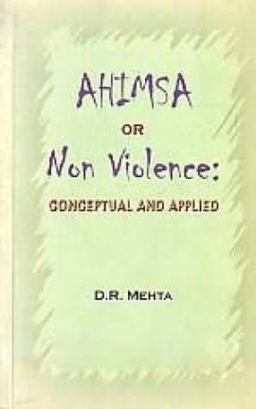 Ahimsa or Non Violence: Conceptual and Applied 