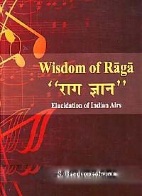 Wisdom of Raga: Elucidation of Indian Airs