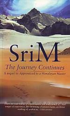 Sri M: The Journey Continues: A Sequel to Apprenticed to a Himalayan Master