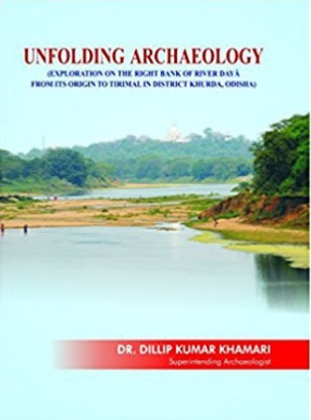 Unfolding Archaeology: Exploration on the Right Bank of River Daya From its Origin to Tirimal in District Khurda, Odisha