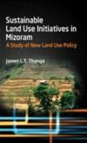 Sustainable Lan Use Initiatives in Mizoram: A Study of New Land Use Policy