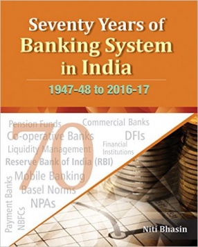 Seventy Years of Banking System in India: 1947-48 to 2016-17