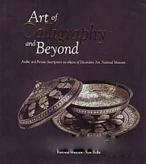 Art of Calligraphy and Beyond: Arabic and Persian Inscriptions on Objects of Decorative Art, National Museum