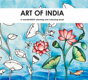 Art of India: A Wander India Drawing and Colouring Book