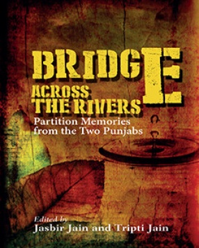 Bridge Across the Rivers: Partition Memories From the Two Punjabs