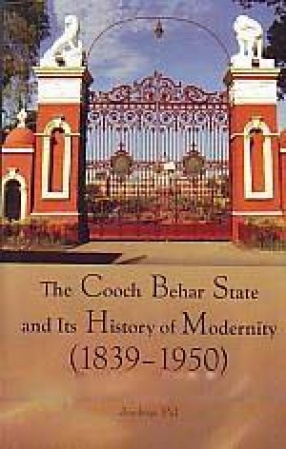 The Cooch Behar State and its History of Modernity: 1839-1950