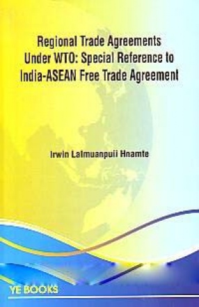 Regional Trade Agreements Under WTO: Special Reference to India-ASEAN Free Trade Agreement