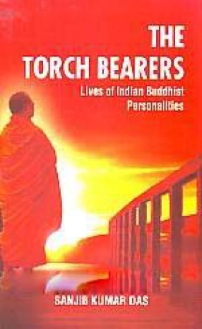 The Torch Bearers: Lives of Indian Buddhist Personalities