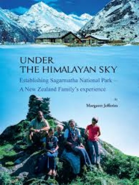 Under the Himalayan Sky: Establishing Sagarmatha National Park: A New Zealand Family’s Experience