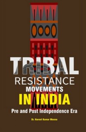 Tribal Resistance Movements in India: Pre and Post Independence Era