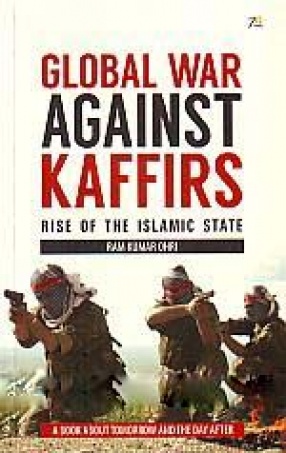 Global war Against Kaffirs: Rise of the Islamic State