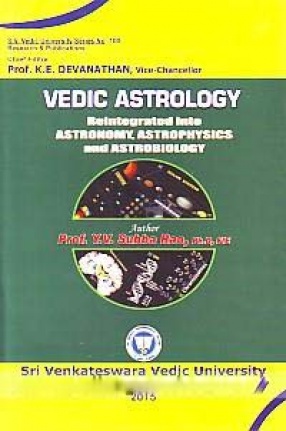 Vedic Astrology: Reintegrated Into Astronomy, Astrophysics and Astrobiology