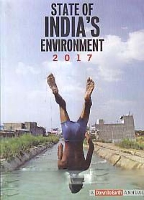 State of India's Environment, 2017: A Down to Earth Annual
