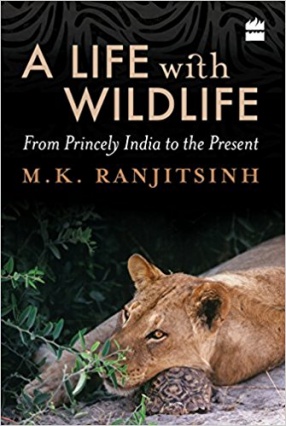 A Life With Wildlife: From Princely India to the Present