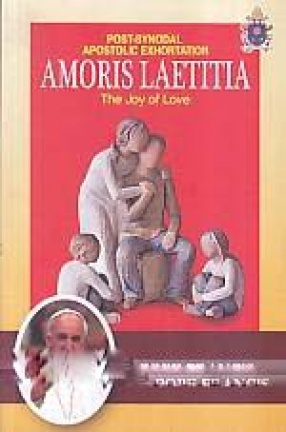 Amoris Laetitia: The Joy of Love: Post-Synodal Apostolic Exhortation