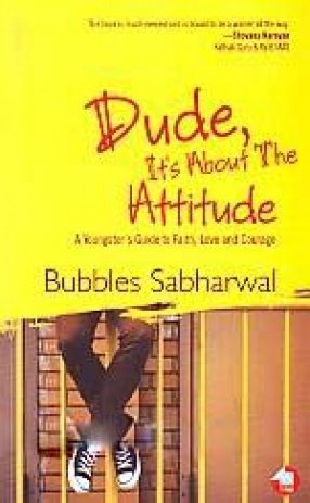 Dude, It's About the Attitude: A Youngster's Guide to Faith, Love and Courage