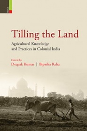 Tilling the Land: Agricultural Knowledge and Practices in Colonial India