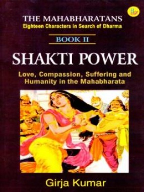 Shakti Power: Love Compassion Suffering and Humanity in the Mahabharata