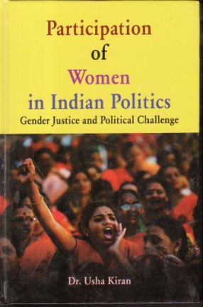 Participation of Women in Indian Politics: Gender Justice and Political Challenge